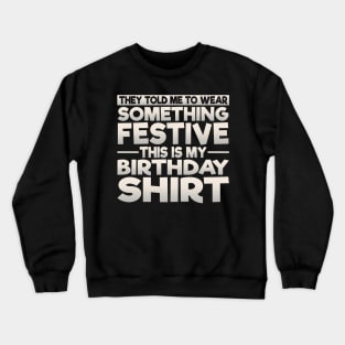 Wear Something Festive This Is My Birthday Shirt Crewneck Sweatshirt